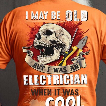I May Be Old but I Was an Electrician When It Was Cool