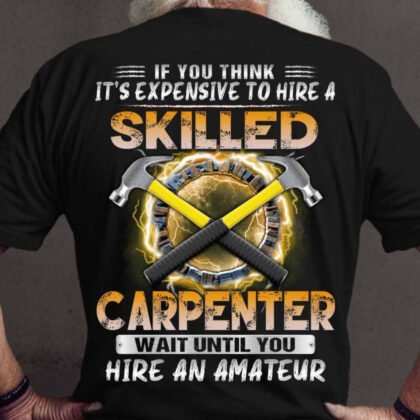 It's Expensive to hire a skilled Carpenter