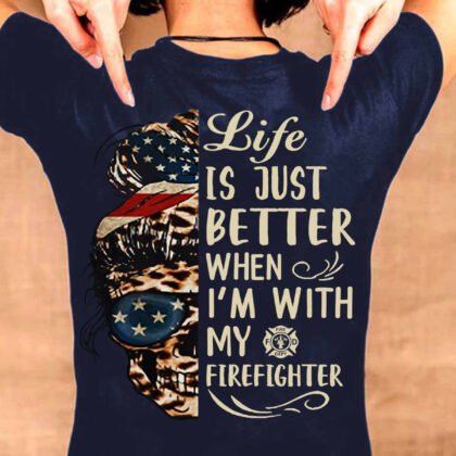 Life is better when I'm with my Firefighter