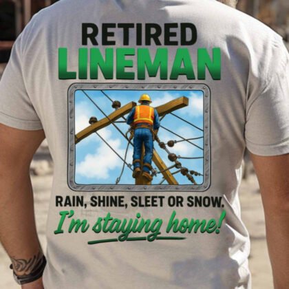 Retired Lineman I’m Staying Home - Funny Utility Pride