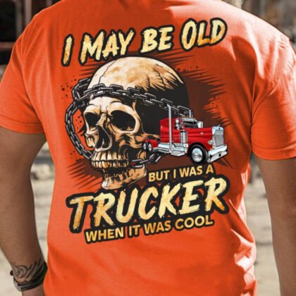 I May Be Old Trucker Pride - When It Was Cool